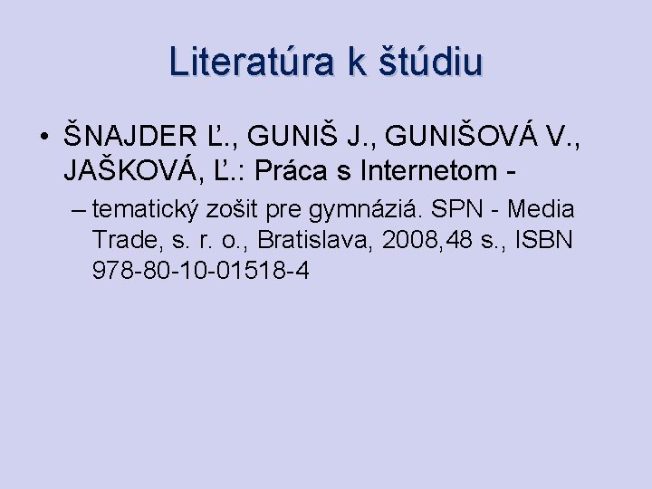 Literatúra k štúdiu • ŠNAJDER Ľ. , GUNIŠ J. , GUNIŠOVÁ V. , JAŠKOVÁ,