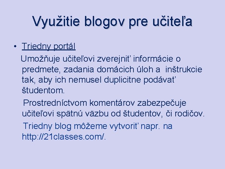 Využitie blogov pre učiteľa • Triedny portál Umožňuje učiteľovi zverejniť informácie o predmete, zadania