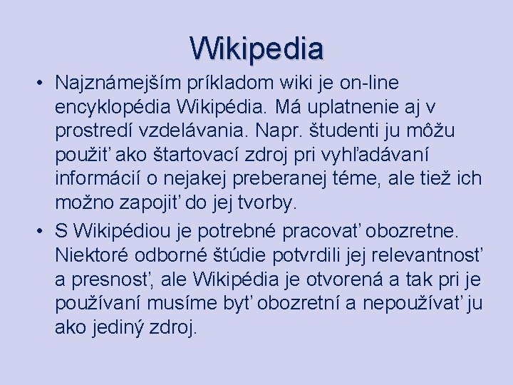 Wikipedia • Najznámejším príkladom wiki je on-line encyklopédia Wikipédia. Má uplatnenie aj v prostredí