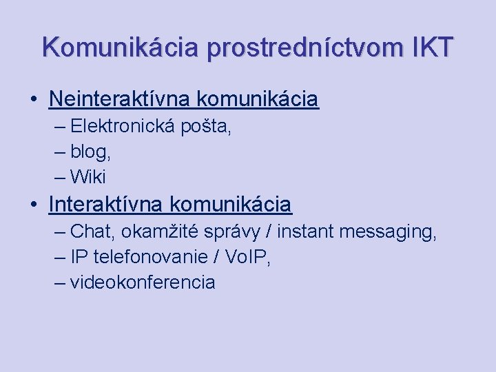 Komunikácia prostredníctvom IKT • Neinteraktívna komunikácia – Elektronická pošta, – blog, – Wiki •