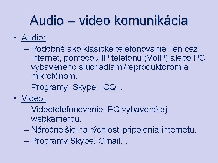 Audio – video komunikácia • Audio: – Podobné ako klasické telefonovanie, len cez internet,