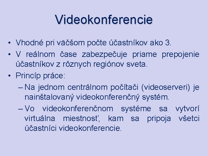 Videokonferencie • Vhodné pri väčšom počte účastníkov ako 3. • V reálnom čase zabezpečuje