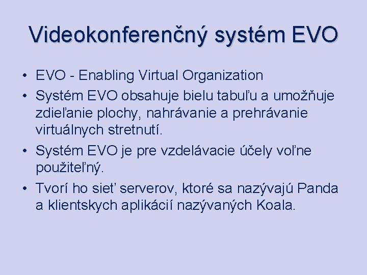 Videokonferenčný systém EVO • EVO - Enabling Virtual Organization • Systém EVO obsahuje bielu