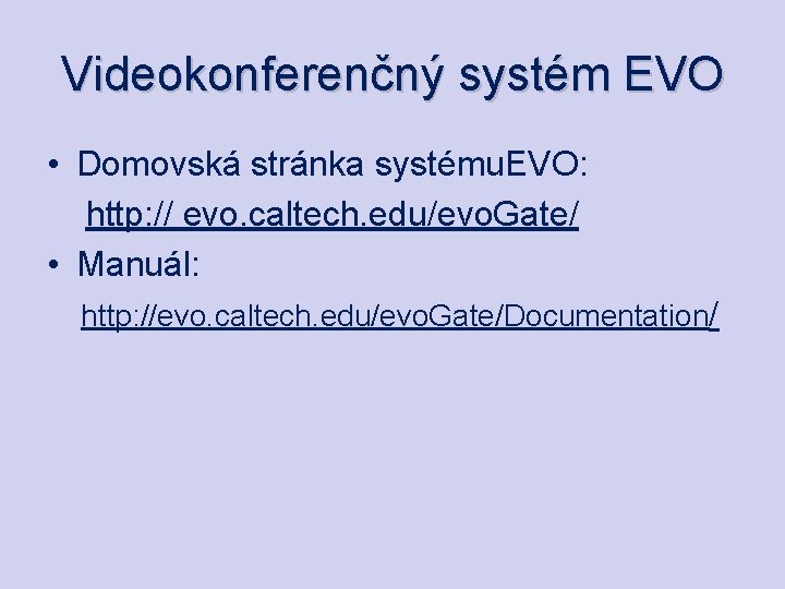 Videokonferenčný systém EVO • Domovská stránka systému. EVO: http: // evo. caltech. edu/evo. Gate/