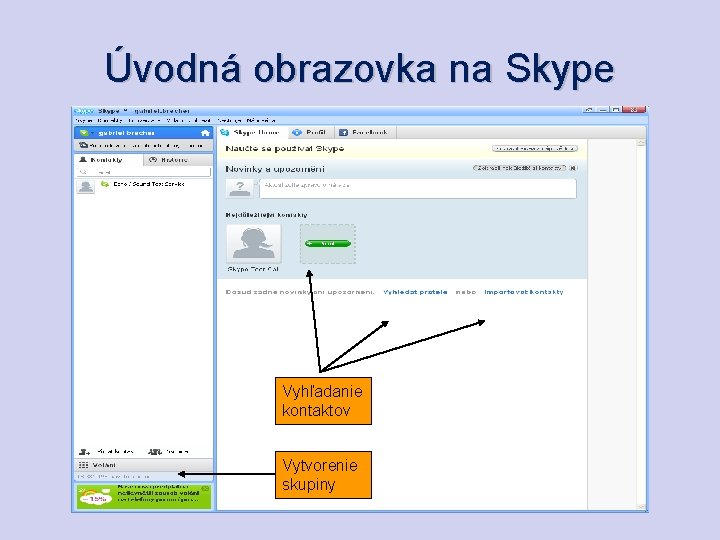 Úvodná obrazovka na Skype Vyhľadanie kontaktov Vytvorenie skupiny 