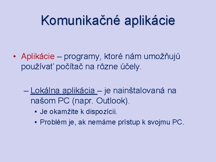Komunikačné aplikácie • Aplikácie – programy, ktoré nám umožňujú používať počítač na rôzne účely.