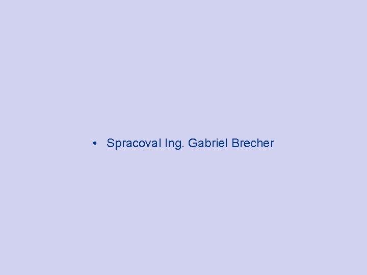  • Spracoval Ing. Gabriel Brecher 