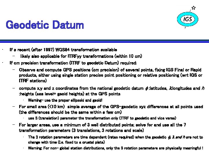 Geodetic Datum • • If a recent (after 1997) WGS 84 transformation available –