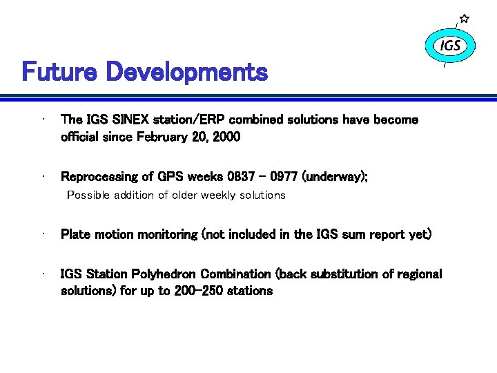 Future Developments • The IGS SINEX station/ERP combined solutions have become official since February