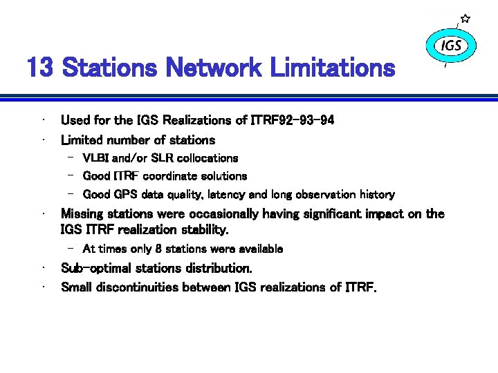 13 Stations Network Limitations • • Used for the IGS Realizations of ITRF 92