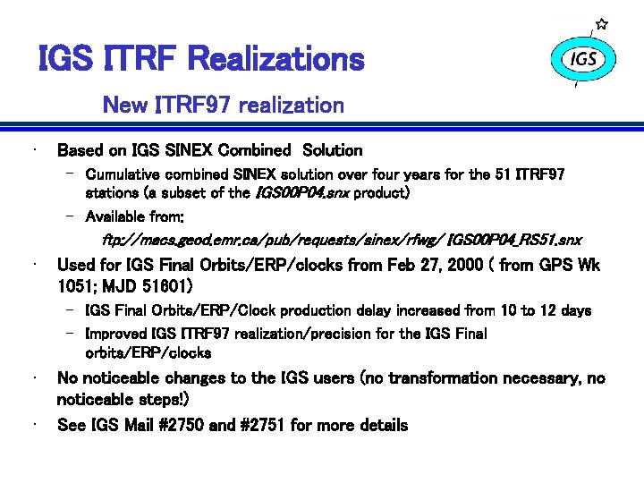 IGS ITRF Realizations New ITRF 97 realization • Based on IGS SINEX Combined Solution