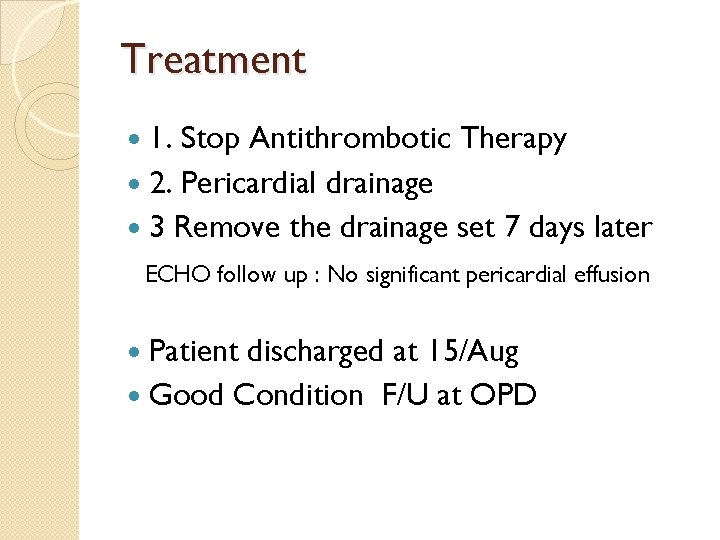 Treatment 1. Stop Antithrombotic Therapy 2. Pericardial drainage 3 Remove the drainage set 7