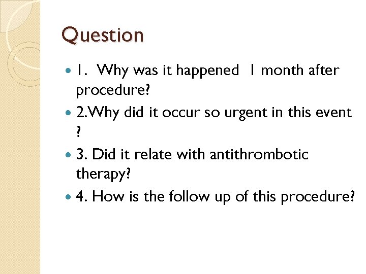 Question 1. Why was it happened 1 month after procedure? 2. Why did it