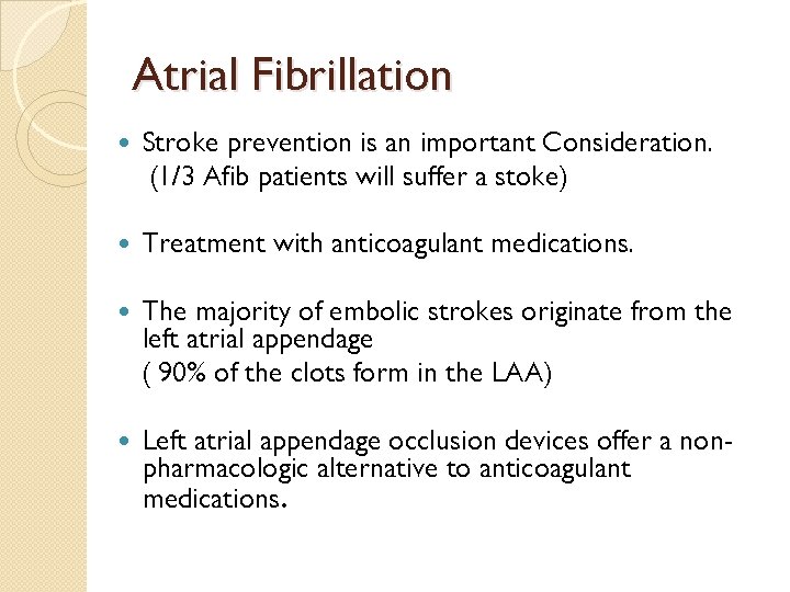 Atrial Fibrillation Stroke prevention is an important Consideration. (1/3 Afib patients will suffer a