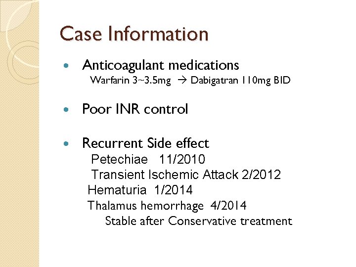Case Information Anticoagulant medications Warfarin 3~3. 5 mg Dabigatran 110 mg BID Poor INR