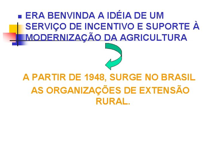 n ERA BENVINDA A IDÉIA DE UM SERVIÇO DE INCENTIVO E SUPORTE À MODERNIZAÇÃO