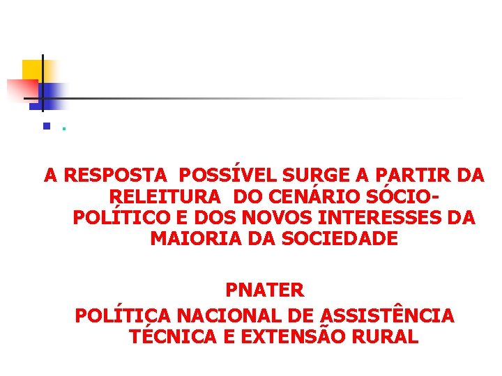 n . A RESPOSTA POSSÍVEL SURGE A PARTIR DA RELEITURA DO CENÁRIO SÓCIOPOLÍTICO E