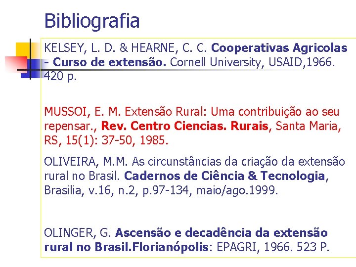 Bibliografia KELSEY, L. D. & HEARNE, C. C. Cooperativas Agricolas - Curso de extensão.