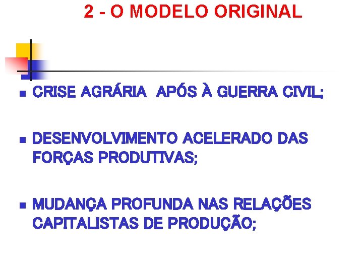 2 - O MODELO ORIGINAL n CRISE AGRÁRIA APÓS À GUERRA CIVIL; n DESENVOLVIMENTO