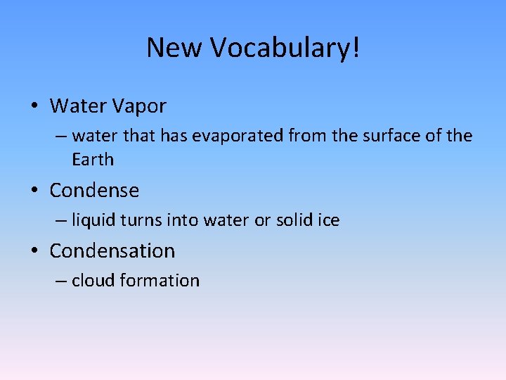 New Vocabulary! • Water Vapor – water that has evaporated from the surface of