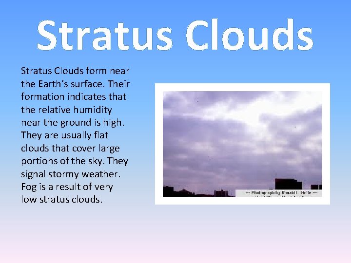 Stratus Clouds form near the Earth’s surface. Their formation indicates that the relative humidity