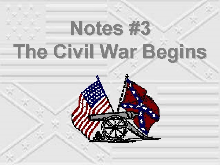 Notes #3 The Civil War Begins 