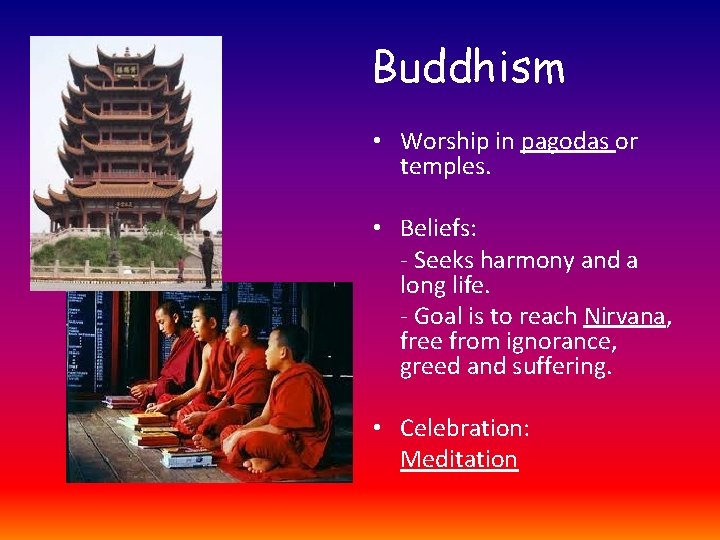 Buddhism • Worship in pagodas or temples. • Beliefs: - Seeks harmony and a