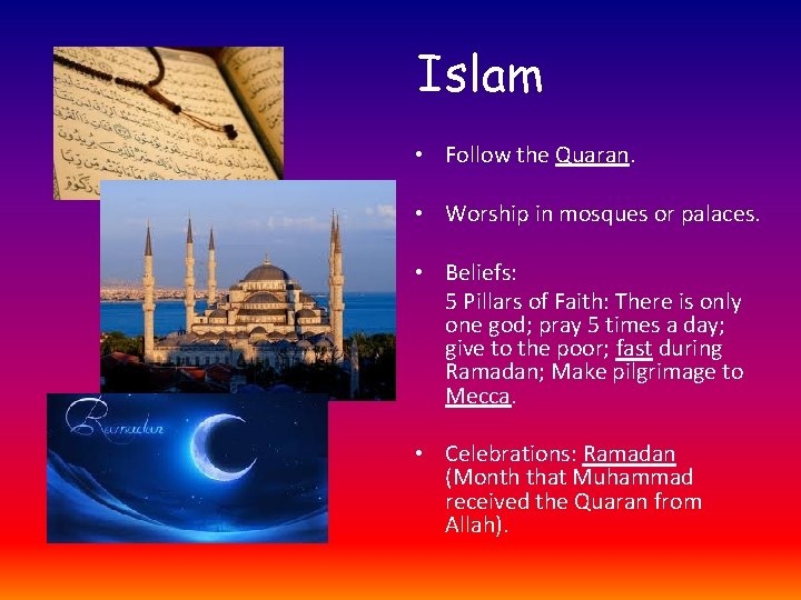 Islam • Follow the Quaran. • Worship in mosques or palaces. • Beliefs: 5
