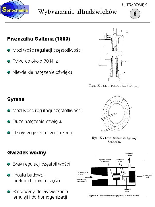 Sonochemia ULTRADŹWIĘKI Wytwarzanie ultradźwięków Piszczałka Galtona (1883) Możliwość regulacji częstotliwości Tylko do około 30