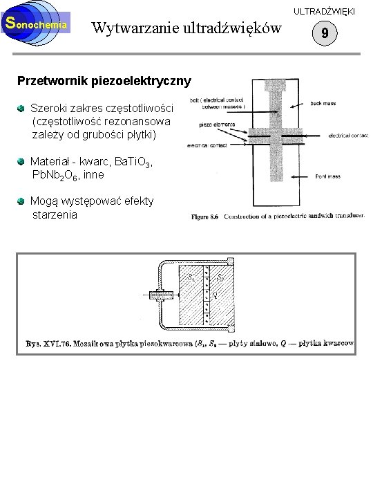 Sonochemia ULTRADŹWIĘKI Wytwarzanie ultradźwięków Przetwornik piezoelektryczny Szeroki zakres częstotliwości (częstotliwość rezonansowa zależy od grubości