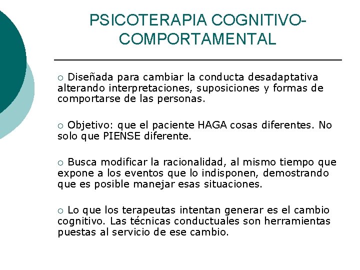 PSICOTERAPIA COGNITIVOCOMPORTAMENTAL Diseñada para cambiar la conducta desadaptativa alterando interpretaciones, suposiciones y formas de