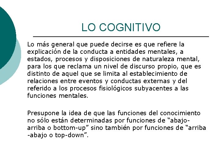 LO COGNITIVO Lo más general que puede decirse es que refiere la explicación de