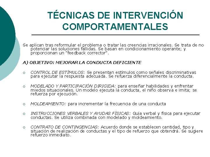 TÉCNICAS DE INTERVENCIÓN COMPORTAMENTALES Se aplican tras reformular el problema o tratar las creencias