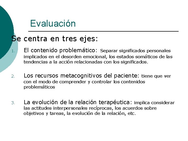 Evaluación Se centra en tres ejes: 1. El contenido problemático: Separar significados personales implicados