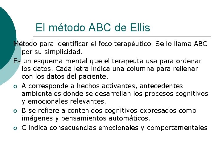 El método ABC de Ellis Método para identificar el foco terapéutico. Se lo llama