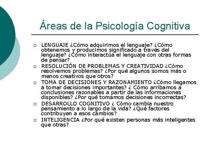 Áreas de la Psicología Cognitiva ¡ ¡ ¡ LENGUAJE ¿Cómo adquirimos el lenguaje? ¿Cómo