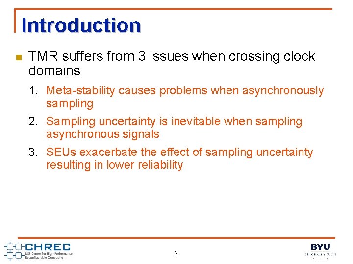 Introduction n TMR suffers from 3 issues when crossing clock domains 1. Meta-stability causes