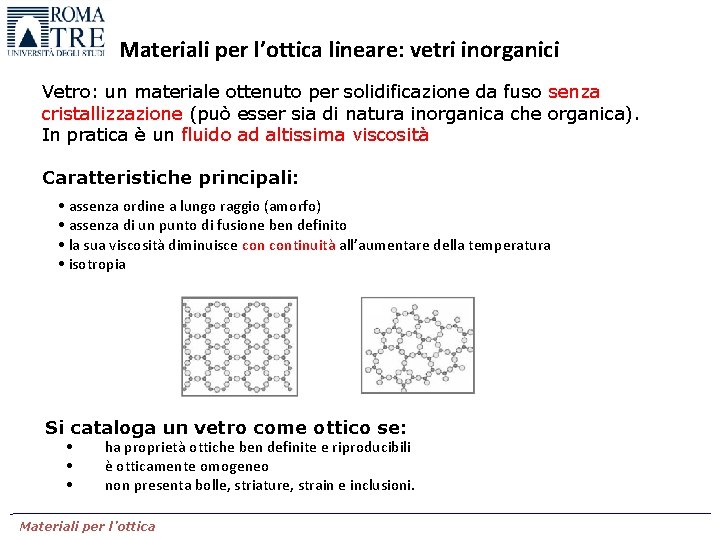 Materiali per l’ottica lineare: vetri inorganici Vetro: un materiale ottenuto per solidificazione da fuso