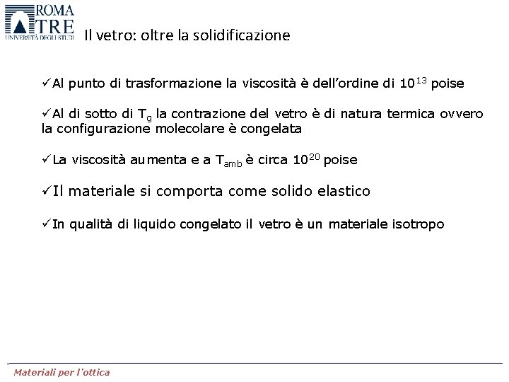 Il vetro: oltre la solidificazione üAl punto di trasformazione la viscosità è dell’ordine di