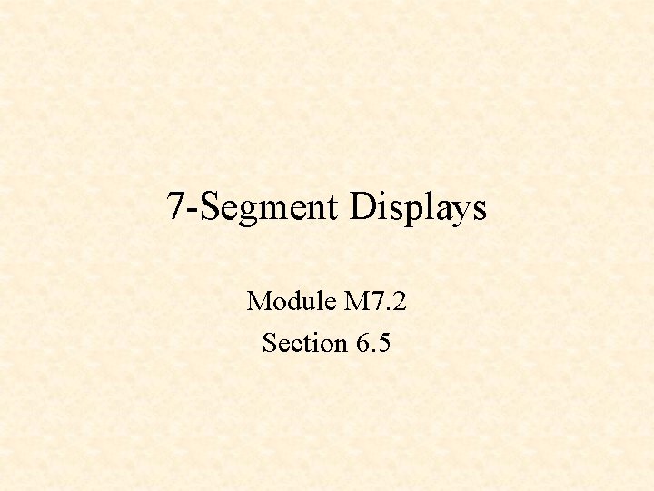 7 -Segment Displays Module M 7. 2 Section 6. 5 