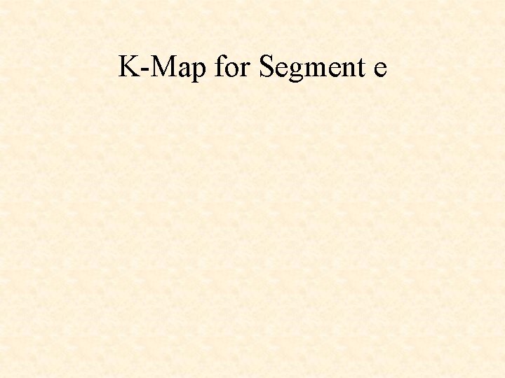 K-Map for Segment e 