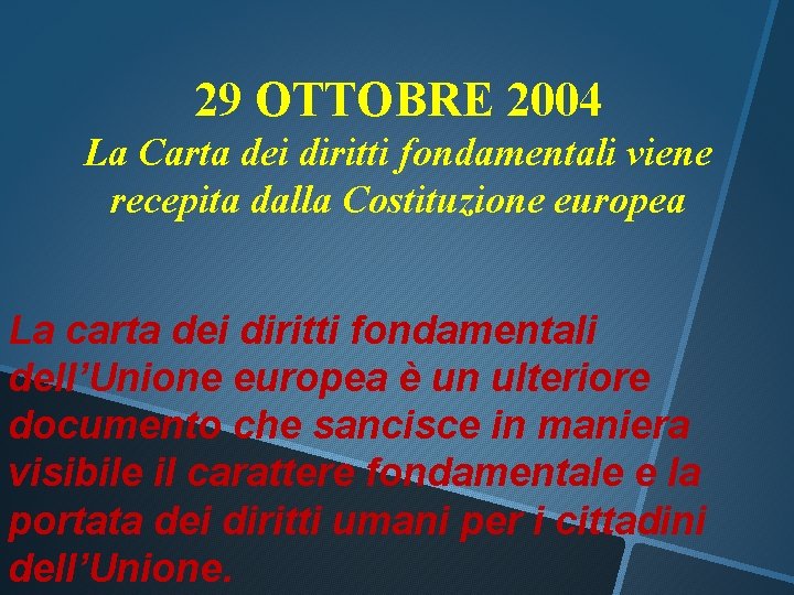 29 OTTOBRE 2004 La Carta dei diritti fondamentali viene recepita dalla Costituzione europea La