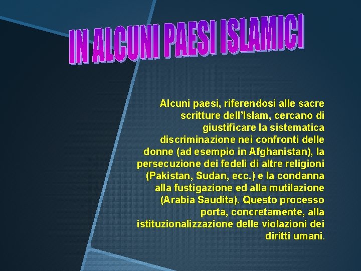 Alcuni paesi, riferendosi alle sacre scritture dell’Islam, cercano di giustificare la sistematica discriminazione nei