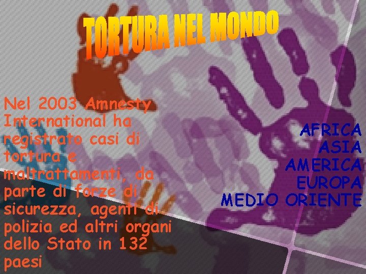 Nel 2003 Amnesty International ha registrato casi di tortura e maltrattamenti, da parte di Nel 2003 Amnesty International ha registrato casi di tortura e maltrattamenti, da parte di