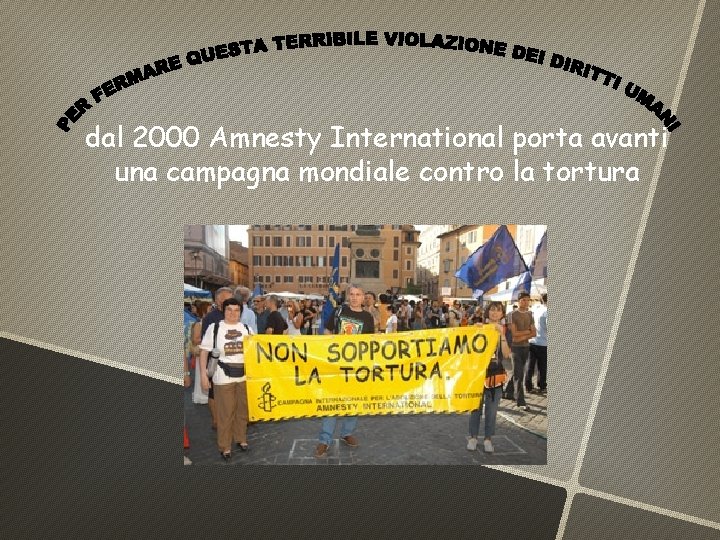 dal 2000 Amnesty International porta avanti una campagna mondiale contro la tortura 