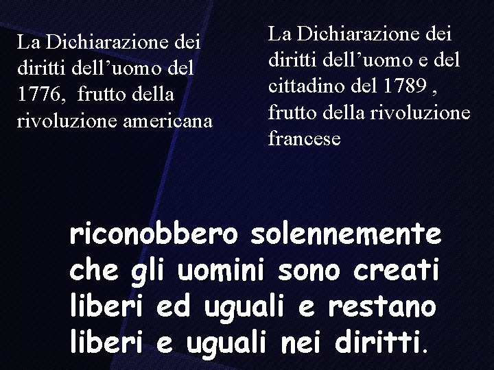 La Dichiarazione dei diritti dell’uomo del 1776, frutto della rivoluzione americana La Dichiarazione dei