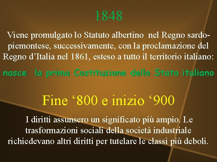 1848 Viene promulgato lo Statuto albertino nel Regno sardopiemontese, successivamente, con la proclamazione del