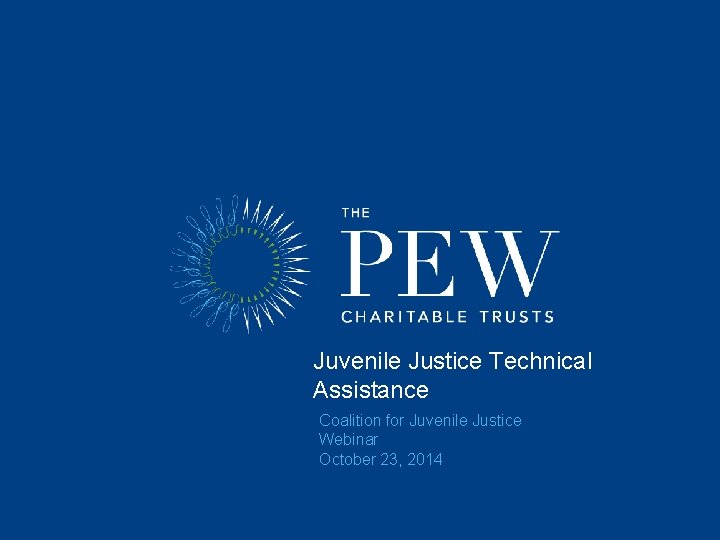 Juvenile Justice Technical Assistance Coalition for Juvenile Justice Webinar October 23, 2014 