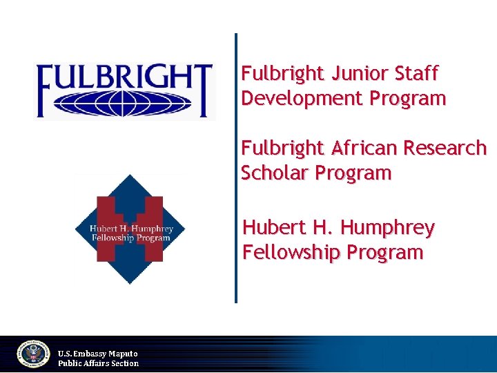 Fulbright Junior Staff Development Program Fulbright African Research Scholar Program Hubert H. Humphrey Fellowship