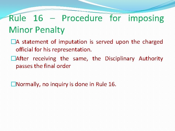 Rule 16 – Procedure for imposing Minor Penalty �A statement of imputation is served